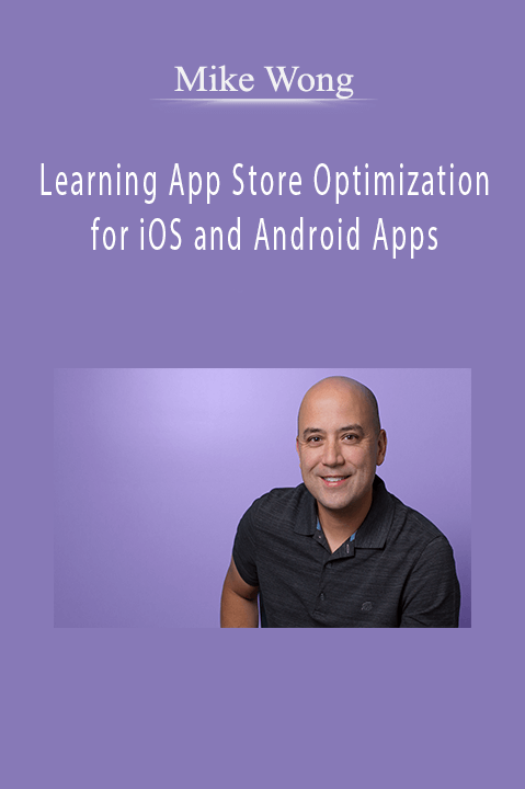 Mike Wong - Learning App Store Optimization for iOS and Android Apps