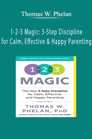 1-2-3 Magic 3-Step Discipline for Calm, Effective & Happy Parenting - Thomas W. Phelan