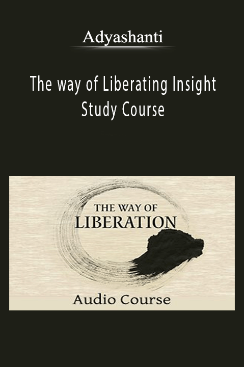 Adyashanti - The way of Liberating Insight - Study Course.