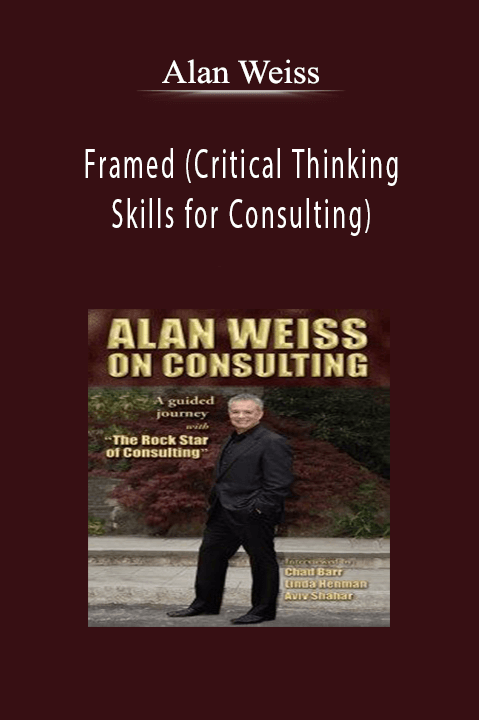 Alan Weiss - Framed (Critical Thinking Skills for Consulting).