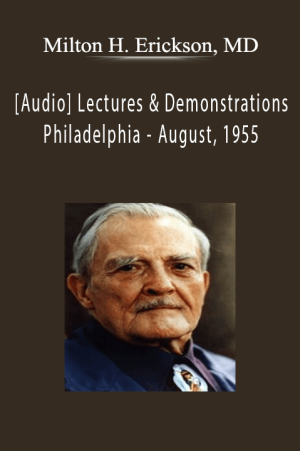 [Audio] Lectures & Demonstrations by Milton H. Erickson, MD - Philadelphia - August, 1955